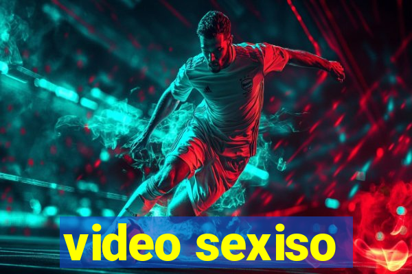 video sexiso